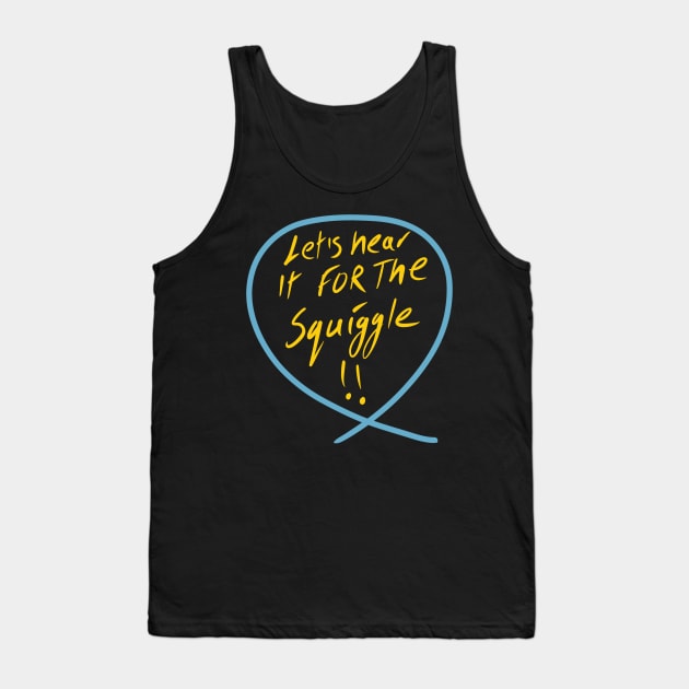 Let’s hear it for squiggle (Squiggle collection 2020) Tank Top by stephenignacio